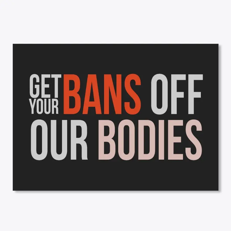 Get your bans off our bodies